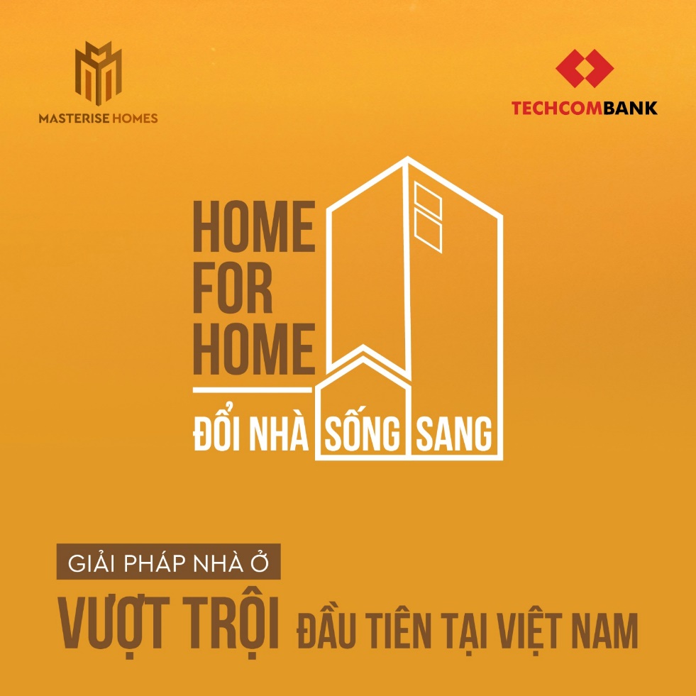 Giải ph&aacute;p Đổi nh&agrave; sống sang - Home for Home của Masterise Homes hợp t&aacute;c c&ugrave;ng Techcombank.