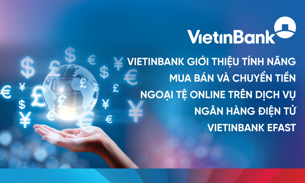 VietinBank trở thành ngân hàng tiên phong cung cấp dịch vụ mua bán và chuyển tiền ngoại tệ online trên kênh số hóa tại Việt Nam.