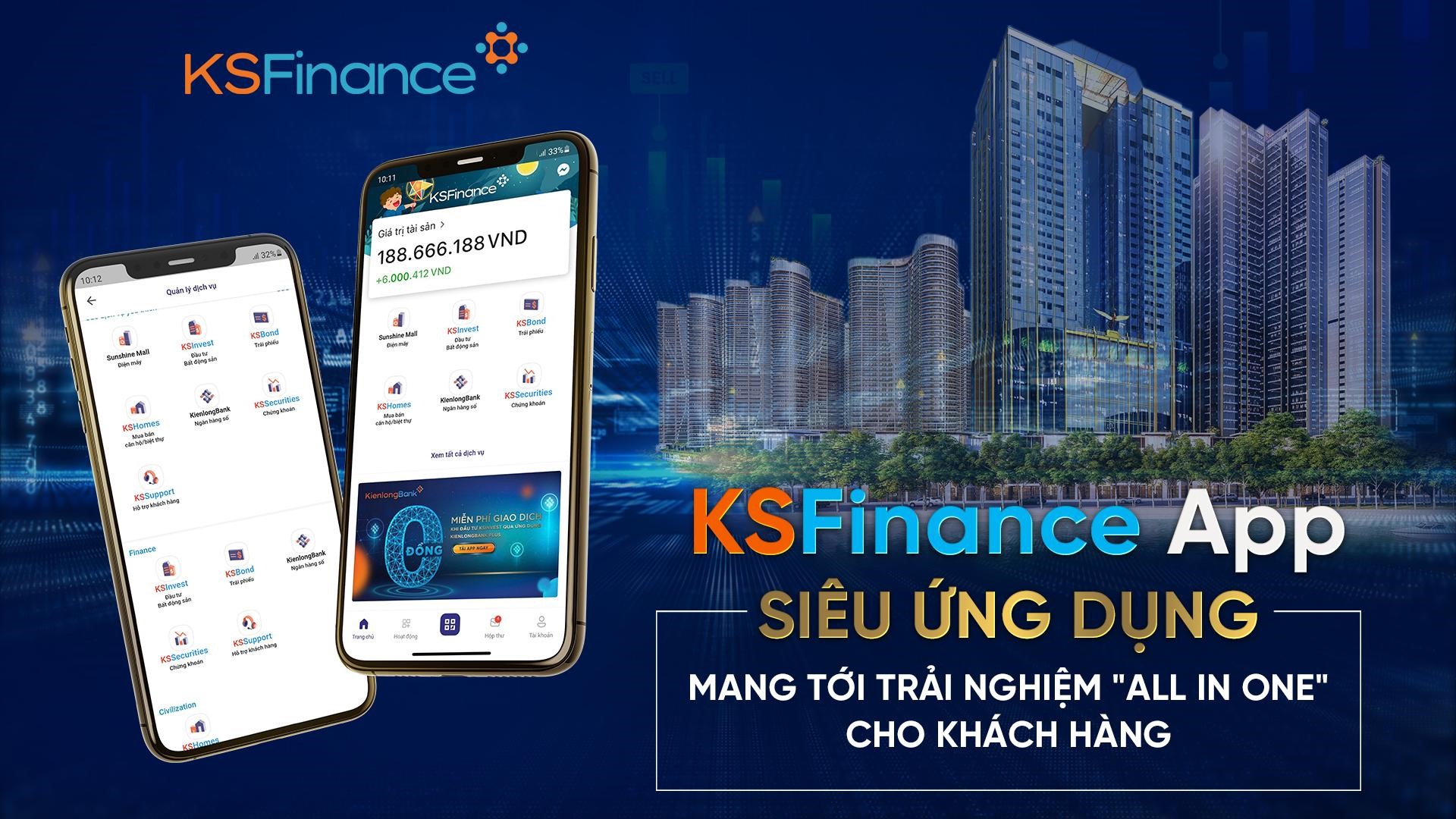 Cùng với sự hỗ trợ từ Fintech, dịch vụ tài chính All in one được KSF Group triển khai đồng bộ trên cùng một siêu ứng dụng KSFinance App.