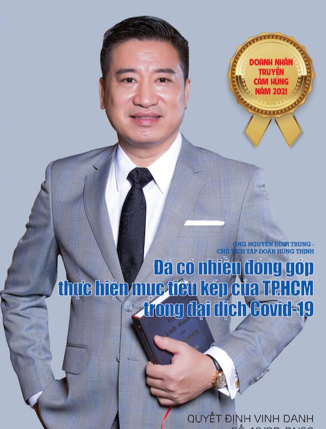 &Ocirc;ng Nguyễn Đ&igrave;nh Trung - Chủ tịch Tập đo&agrave;n Hưng Thịnh được vinh danh Doanh nh&acirc;n truyền cảm hứng năm 2021 v&igrave; đ&atilde; c&oacute; nhiều đ&oacute;ng g&oacute;p thực hiện mục ti&ecirc;u k&eacute;p của TP.HCM trong đại dịch Covid-19.