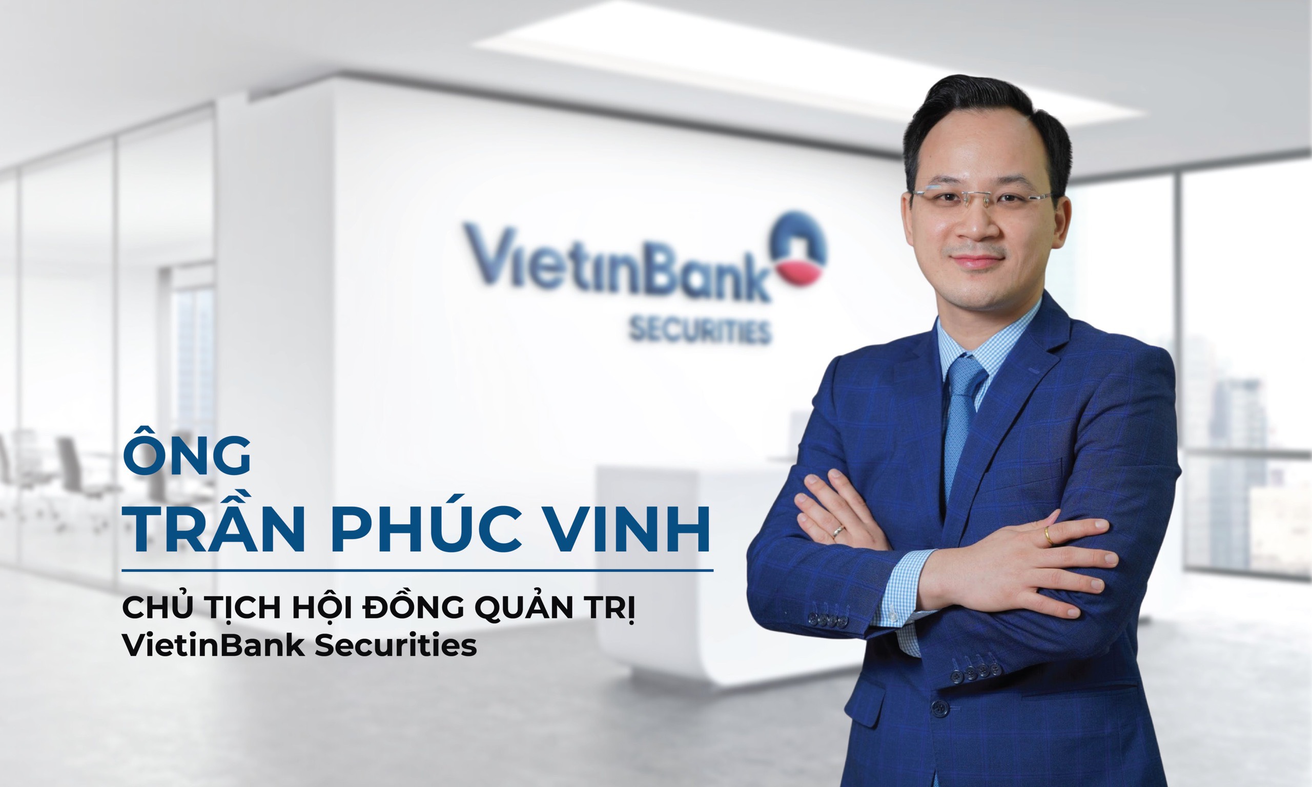 Ông Trần Phúc Vinh - Chủ tịch Hội đồng Quản trị VietinBank Securities.