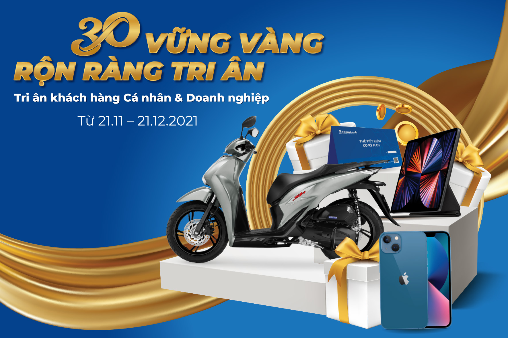 Sacombank đang triển khai chương tr&igrave;nh khuyến m&atilde;i để tri &acirc;n kh&aacute;ch h&agrave;ng v&agrave; ch&agrave;o đ&oacute;n kỷ niệm 30 năm th&agrave;nh lập.
