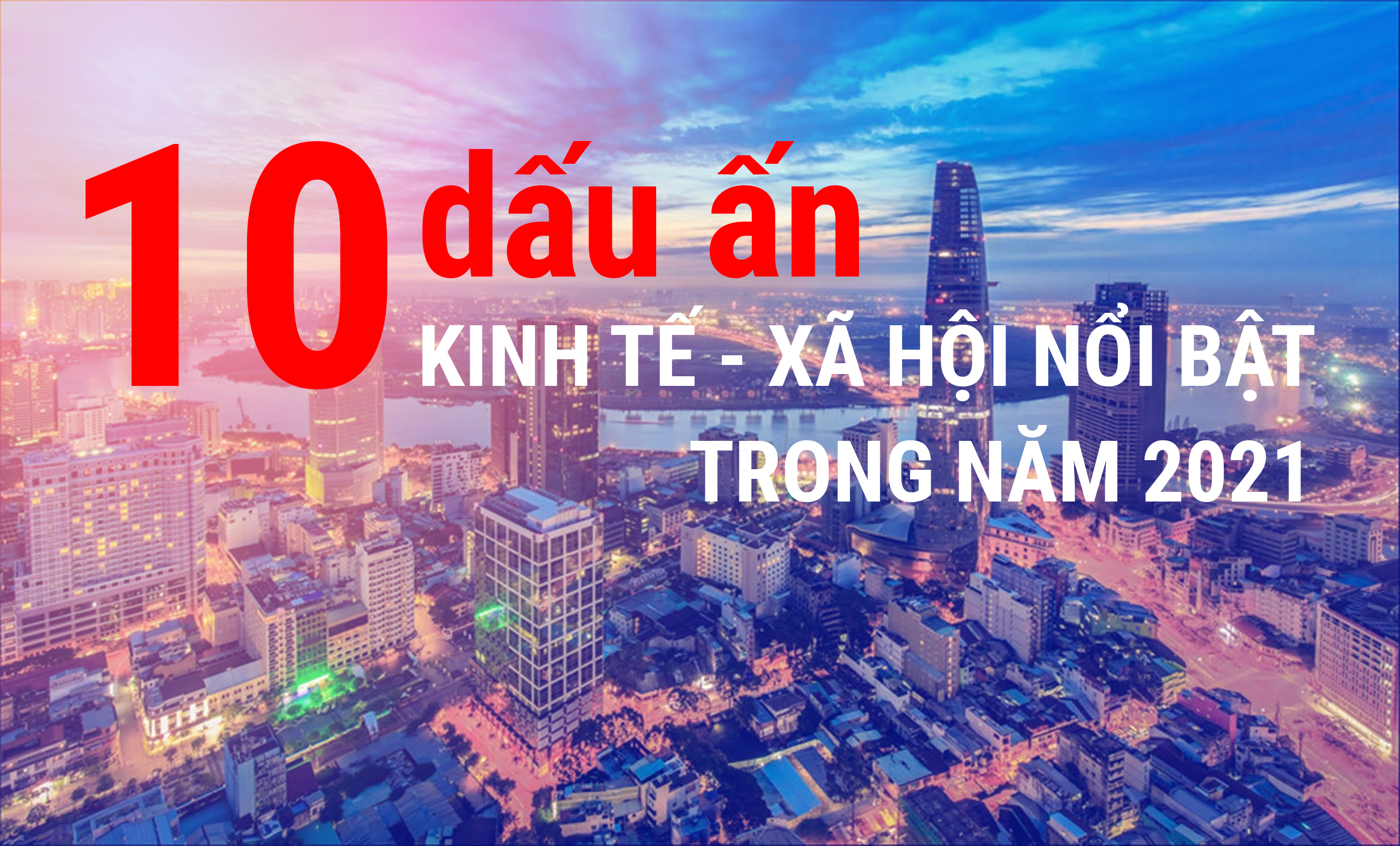 10 dấu ấn kinh tế - xã hội nổi bật năm 2021