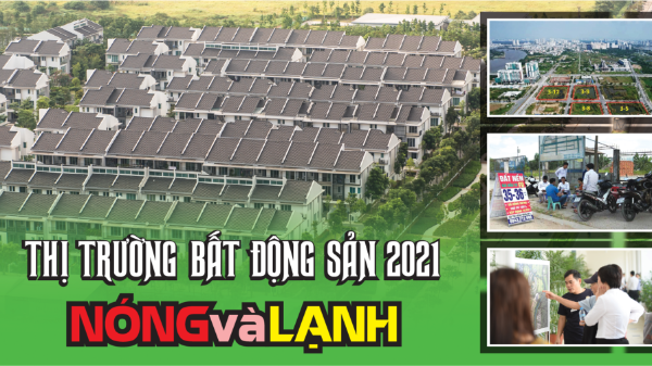 Bất động sản 2021: Nóng và lạnh
