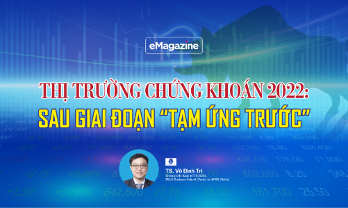 Thị trường chứng khoán 2022: sau giai đoạn “tạm ứng trước”