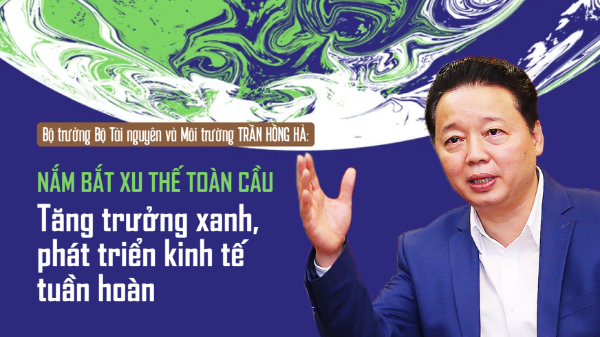 Nắm bắt xu thế toàn cầu: Tăng trưởng xanh, phát triển kinh tế tuần hoàn