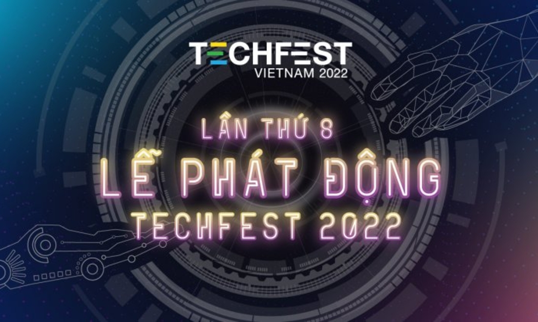 Ngày hội Khởi nghiệp Đổi mới sáng tạo Quốc gia TECHFEST VIỆT NAM 2022 lần thứ 8 chính thức được phát động.