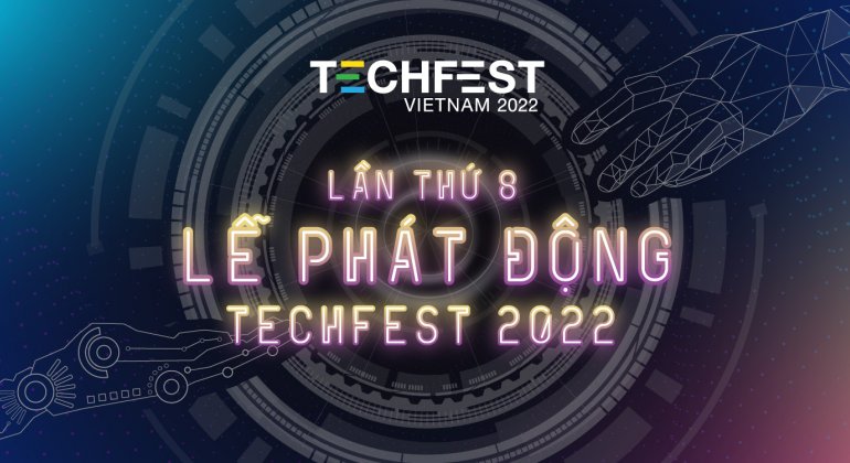 Ngày hội Khởi nghiệp Đổi mới sáng tạo Quốc gia TECHFEST VIỆT NAM 2022 lần thứ 8 chính thức được phát động.