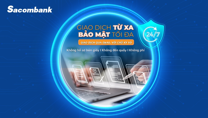 Kh&aacute;ch h&agrave;ng của Sacombank c&oacute; thể giao dịch từ xa an to&agrave;n, bảo mật th&ocirc;ng qua email với chữ k&yacute; số.