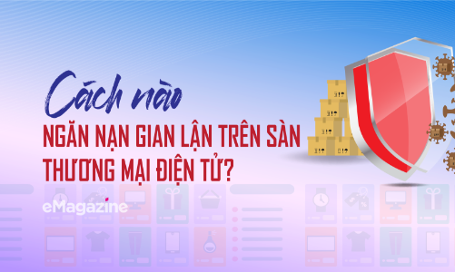 Cách nào ngăn nạn gian lận trên sàn thương mại điện tử?