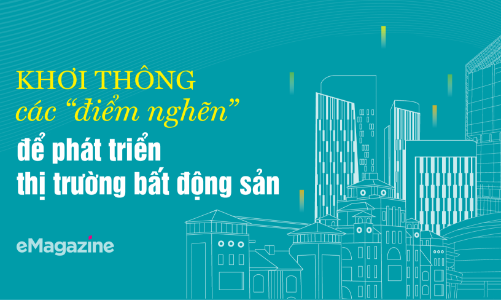 Khơi thông các “điểm nghẽn” để phát triển thị trường bất động sản 