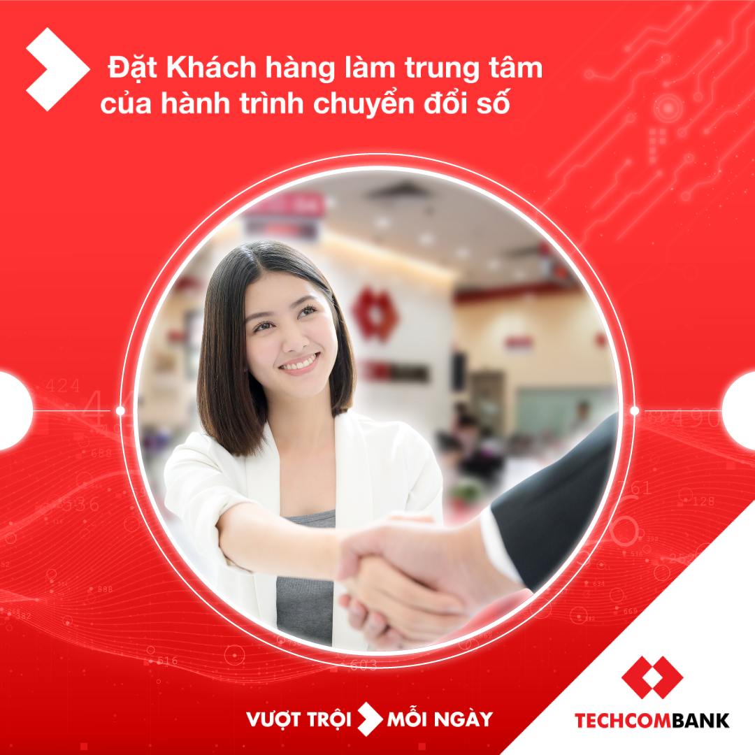 Với Techcombank, khách hàng luôn là ưu tiên hàng đầu.