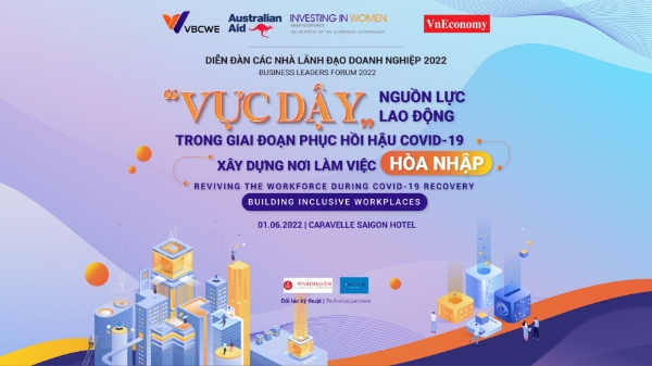 Diễn đàn các nhà lãnh đạo Doanh nghiệp 2022: “Vực dậy nguồn lực lao động trong giai đoạn phục hồi hậu Covid-19