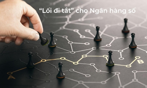 “Lối đi tắt” nào để xây dựng Ngân hàng số thành công?