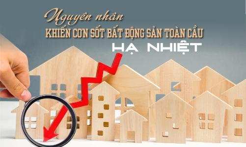 Nguyên nhân khiến cơn sốt bất động sản toàn cầu hạ nhiệt 