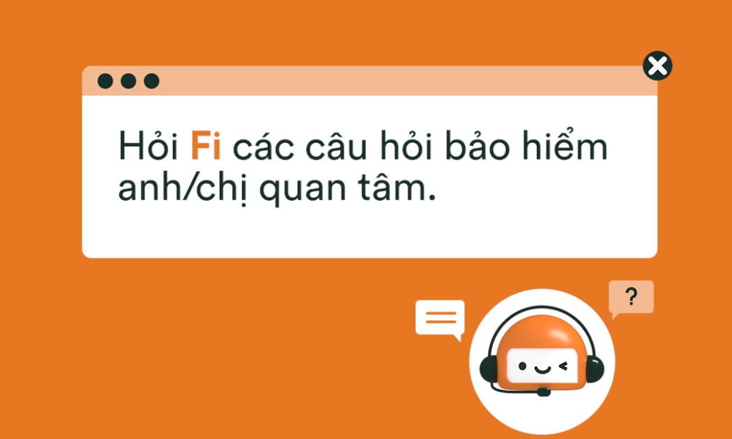 Mọi thắc mắc về bảo hiểm đã có Trợ lý công nghệ Fi hỗ trợ.