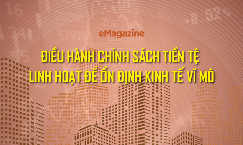 Điều hành chính sách tiền tệ linh hoạt để ổn định kinh tế vĩ mô