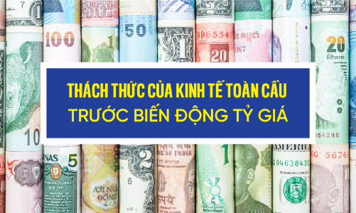 Thách thức của kinh tế toàn cầu trước biến động tỷ giá