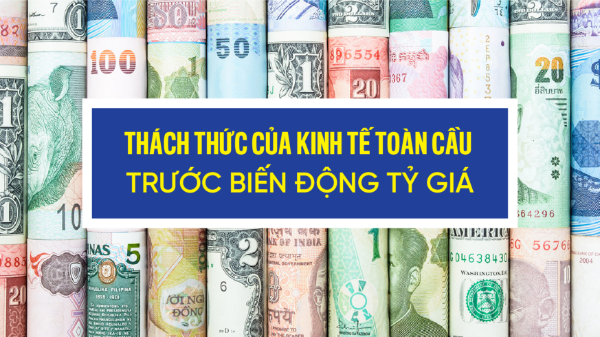 Thách thức của kinh tế toàn cầu trước biến động tỷ giá