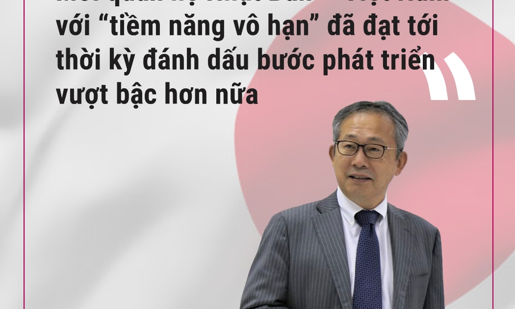 Đại sứ Nhật Bản Yamada Takio chia sẻ về mối quan hệ Việt Nam – Nhật Bản có “tiềm năng vô hạn”