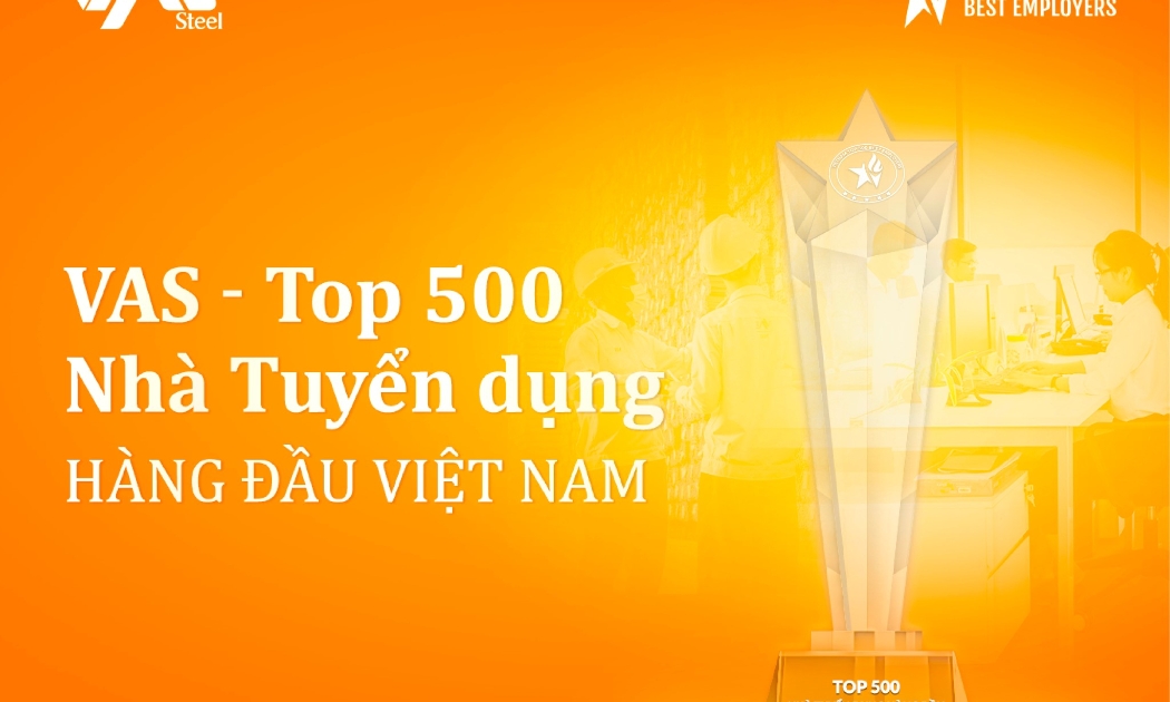 Tập đoàn VAS tự hào góp mặt trong Top 500 Nhà Tuyển dụng Hàng đầu Việt Nam 2022, VBE 500.