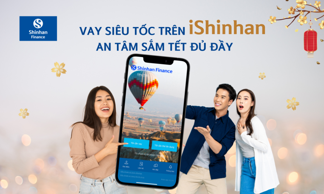 Đăng ký Vay siêu tốc trên Ứng dụng Quản lý Tài chính iShinhan, khách hàng an tâm sắmTết đủ đầy.