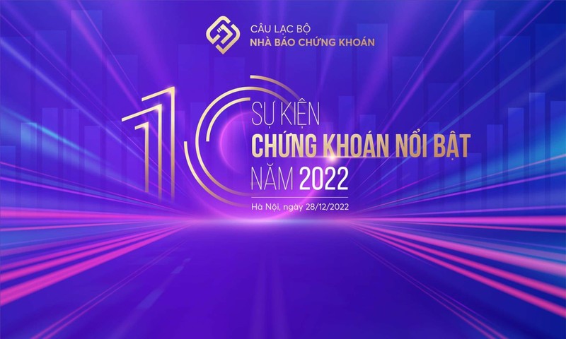 Câu lạc bộ Nhà báo Chứng khoán tổ chức công bố 10 sự kiện chứng khoán nổi bật năm 2022.