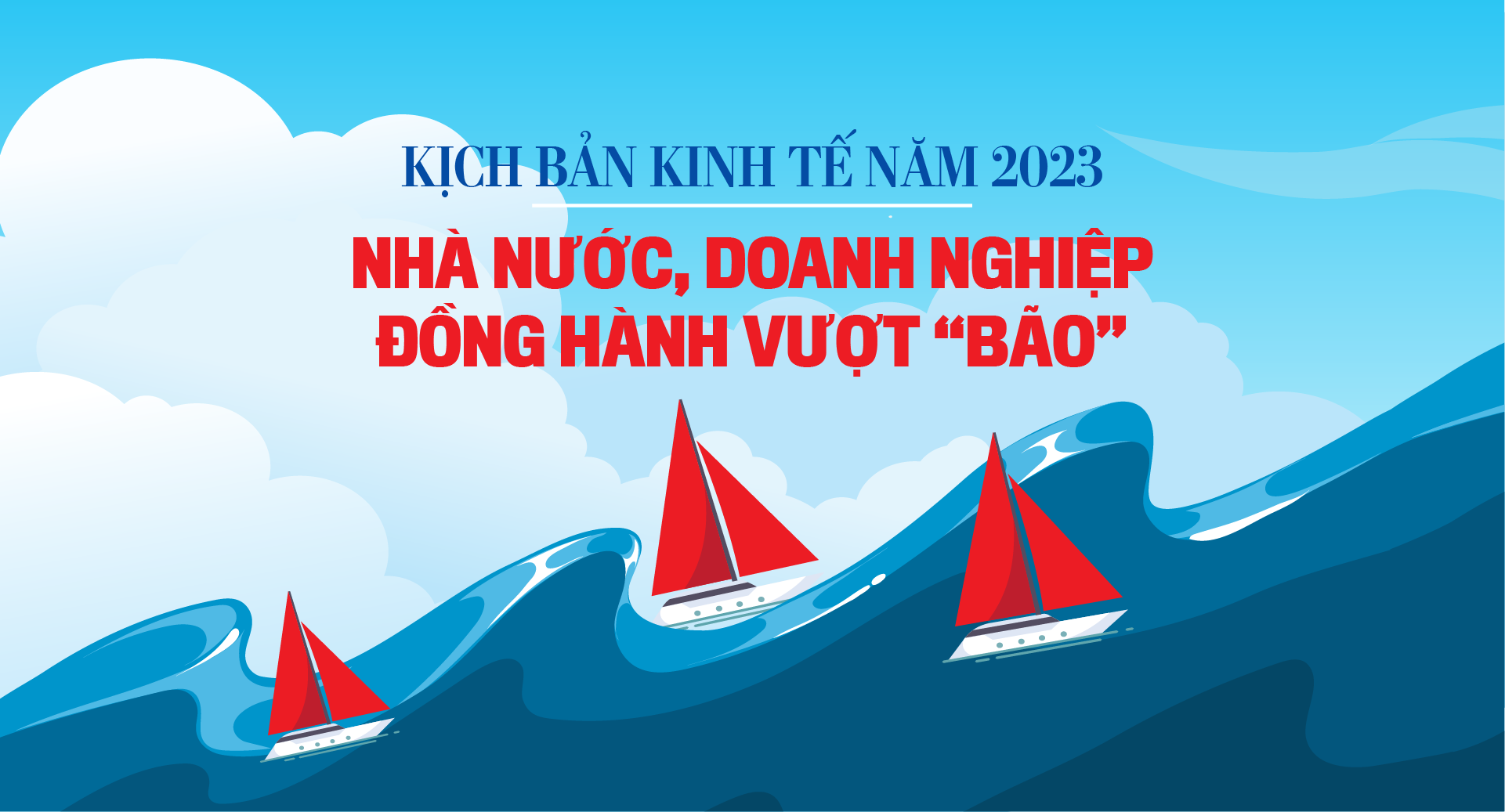 Kịch bản kinh tế năm 2023: Nhà nước, doanh nghiệp đồng hành vượt “bão” - Ảnh 1