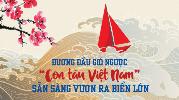 Đương đầu gió ngược “Con tàu Việt Nam” sẵn sàng vươn ra biển lớn  