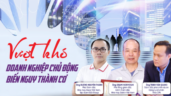 Vượt khó, doanh nghiệp chủ động biến nguy thành cơ