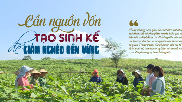 Cần nguồn vốn tạo sinh kế để giảm nghèo bền vững