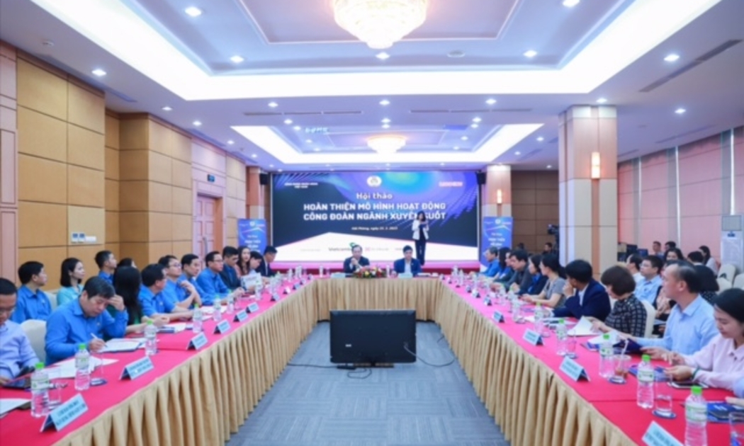 Hội thảo “Hoàn thiện mô hình hoạt động công đoàn ngành xuyên suốt”