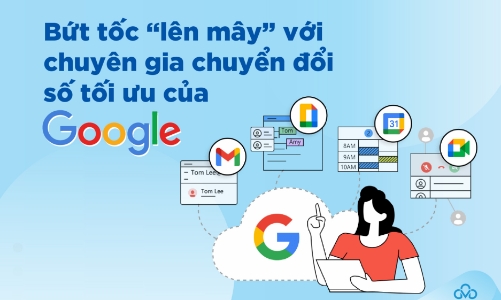 Bứt tốc “lên mây” với chuyên gia chuyển đổi số tối ưu của Google