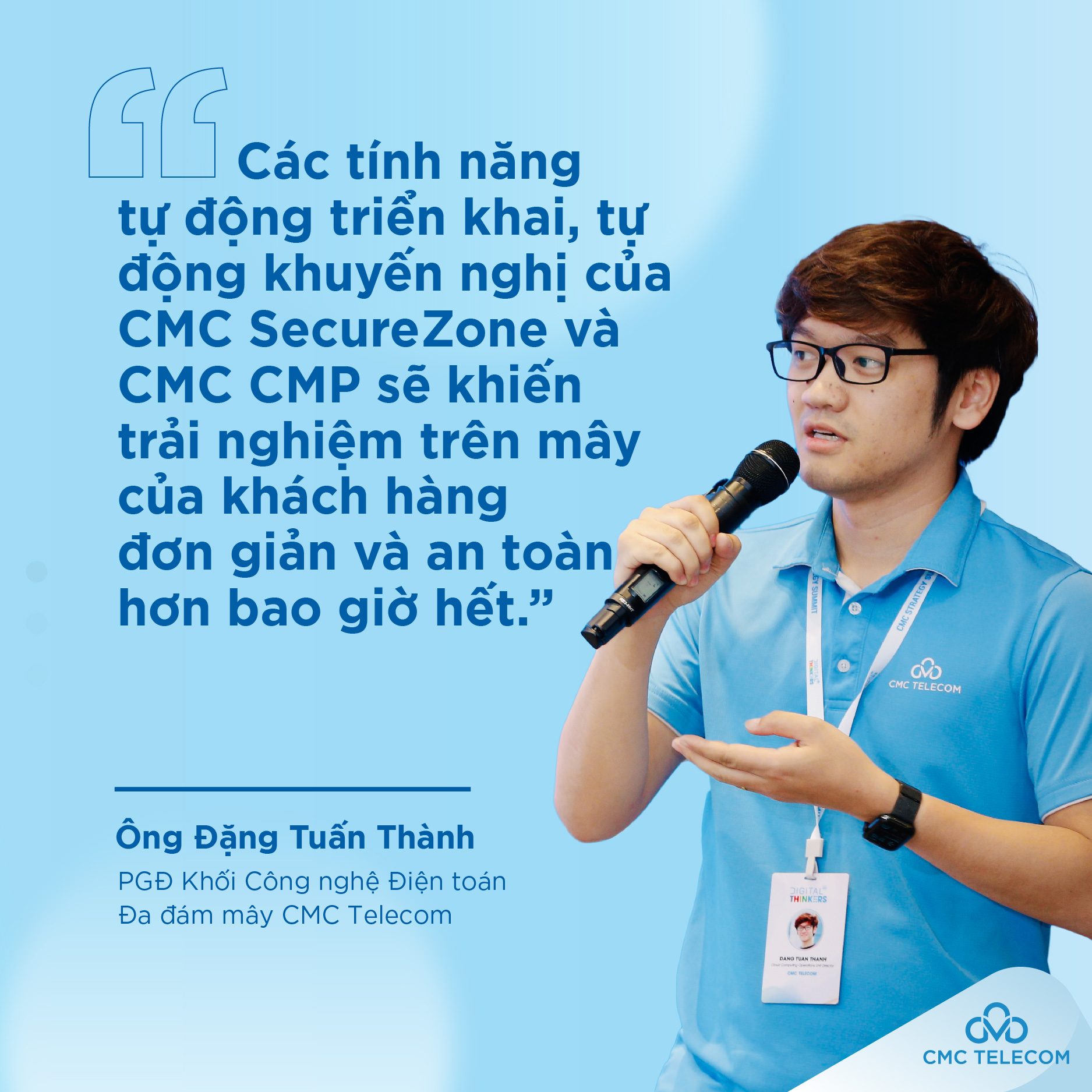 Anh Đặng Tuấn Th&agrave;nh - PGĐ Khối C&ocirc;ng nghệ Điện to&aacute;n Đa đ&aacute;m m&acirc;y CMC Telecom chia sẻ.