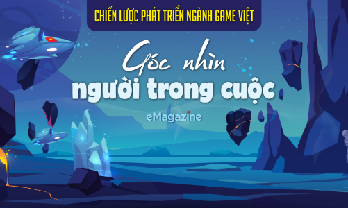 Chiến lược phát triển ngành game Việt: Góc nhìn người trong cuộc