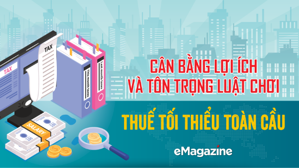 Cân bằng lợi ích và tôn trọng luật chơi thuế tối thiểu toàn cầu