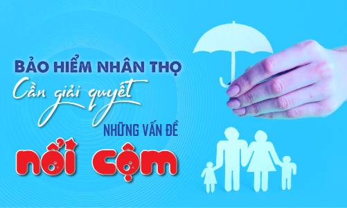 Bảo hiểm nhân thọ: Cần giải quyết những vấn đề nổi cộm