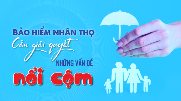 Bảo hiểm nhân thọ: Cần giải quyết những vấn đề nổi cộm