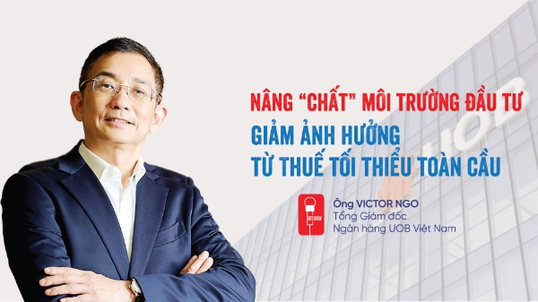 Nâng “chất” môi trường đầu tư, giảm ảnh hưởng từ Thuế tối thiểu toàn cầu