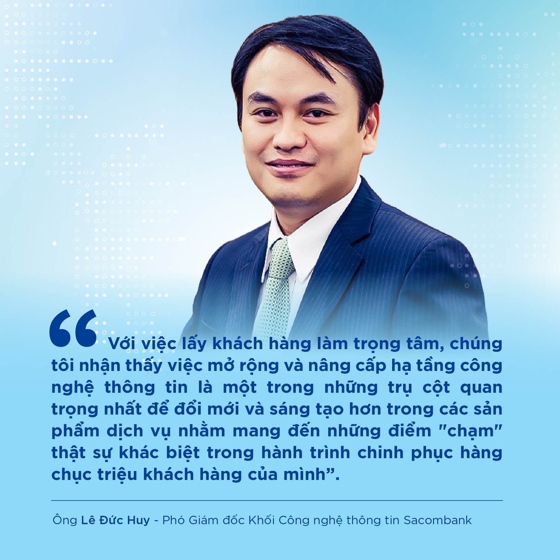 Ông Lê Đức Huy - Phó Giám đốc Khối Công nghệ thông tin Sacombank.