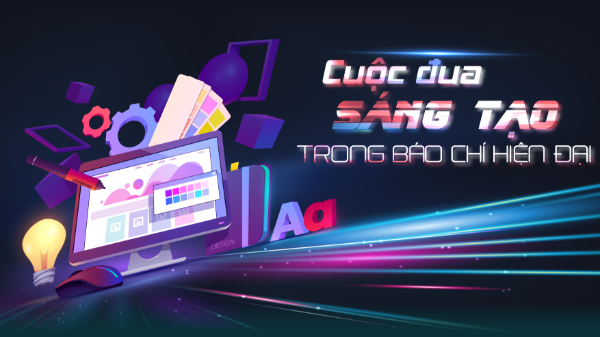 Cuộc đua sáng tạo trong báo chí hiện đại