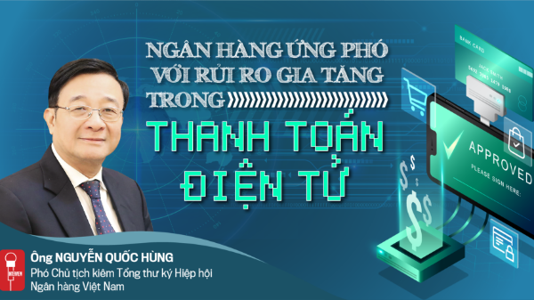 Ngân hàng ứng phó với rủi ro gia tăng trong thanh toán điện tử