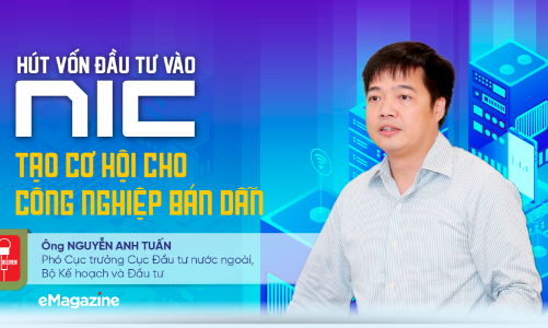 Hút vốn đầu tư vào NIC, tạo cơ hội cho công nghiệp bán dẫn   