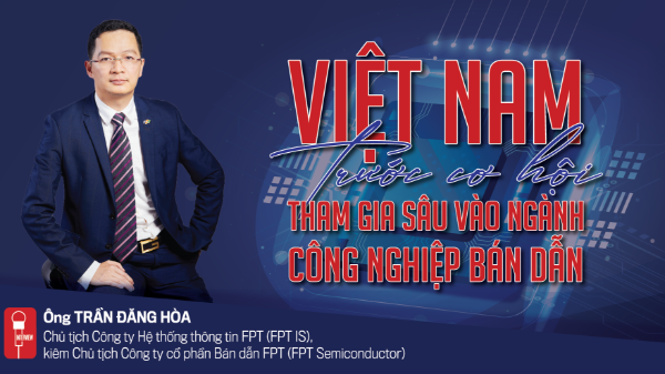 Việt Nam trước cơ hội tham gia sâu vào ngành công nghiệp bán dẫn