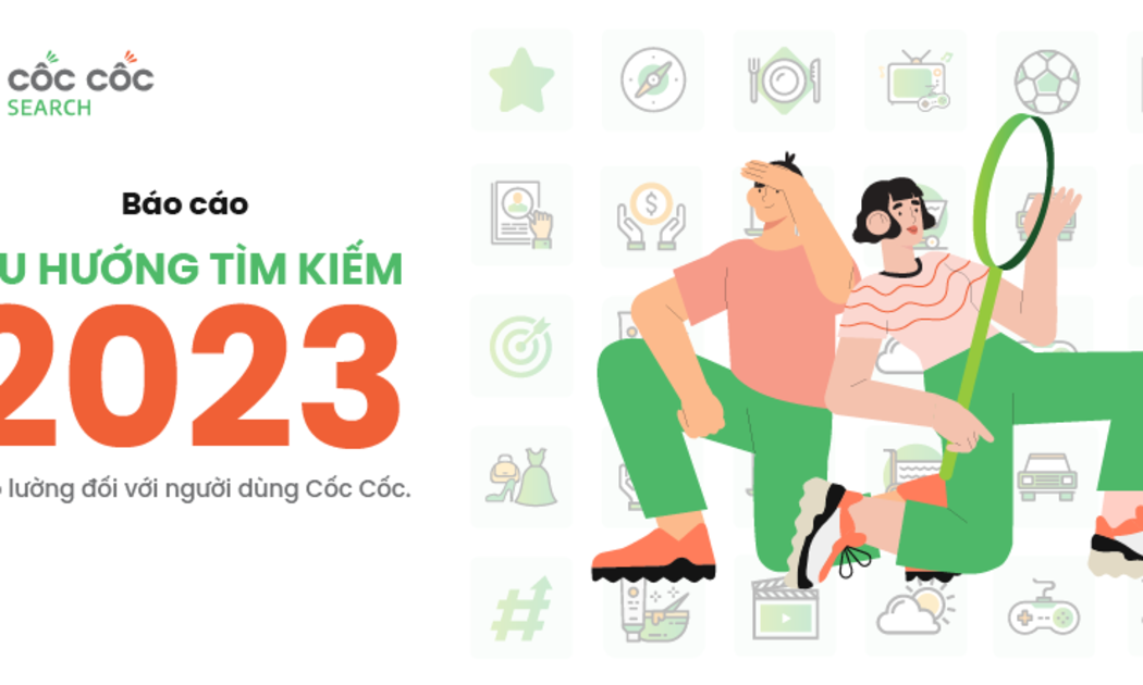 Báo cáo Xu hướng tìm kiếm năm 2023 của trình duyệt và công cụ tìm kiếm Cốc Cốc.