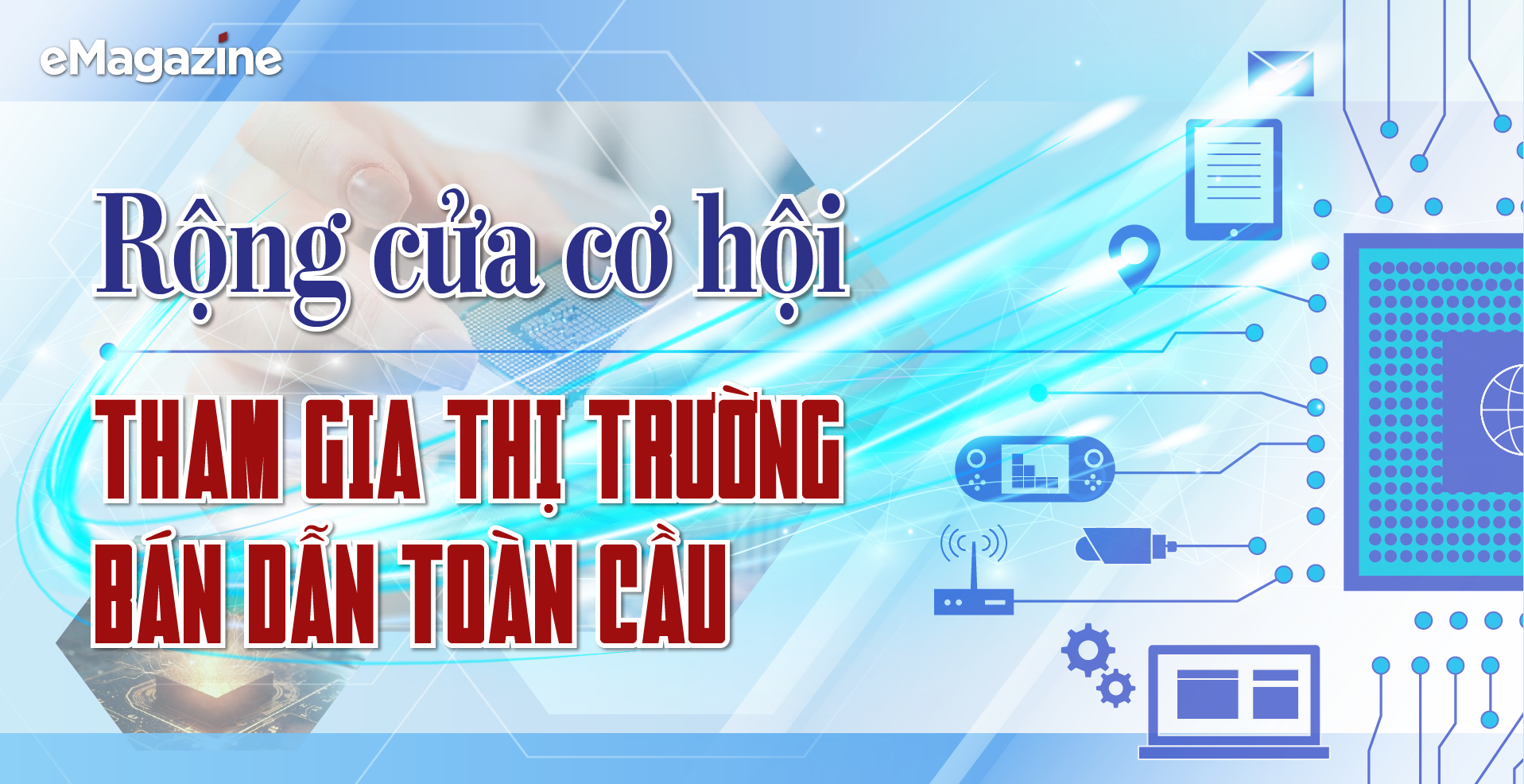 Rộng cửa cơ hội tham gia thị trường bán dẫn toàn cầu - Ảnh 1