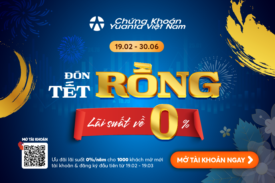 “Đón tết rồng – Lãi suất về 0%” – Ưu đãi lãi suất 0%/năm cho 1.000 khách hàng mở mới tài khoản ký quỹ tại Yuanta Việt Nam.