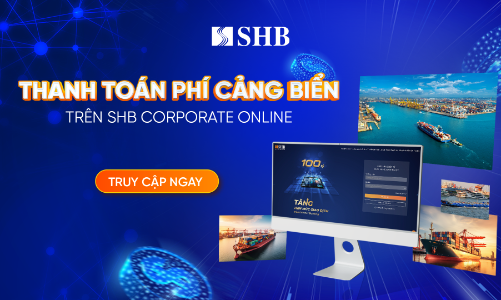 SHB ra mắt dịch vụ thanh toán phí Cảng biển 24/7 cho Khách hàng Doanh nghiệp