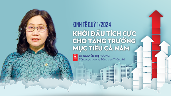 Kinh tế quý 1/2024: Khởi đầu tích cực cho tăng trưởng mục tiêu cả năm