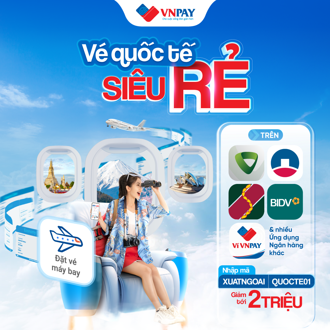 Bùng nổ ưu đãi tới 2 triệu đồng khi đặt vé quốc tế trên app ngân hàng và ví VNPAY.